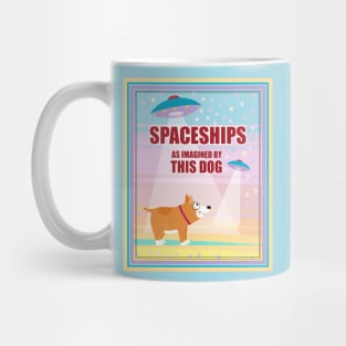 SPACESHIPS as IMAGINED BY THIS DOG Mug